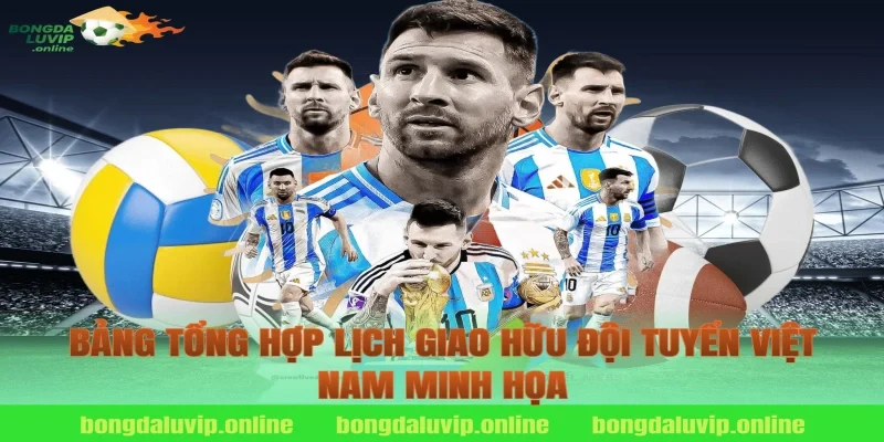 Bảng tổng hợp lịch giao hữu đội tuyển Việt Nam minh họa