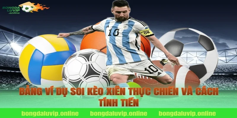 Bảng ví dụ soi kèo xiên thực chiến và cách tính tiền