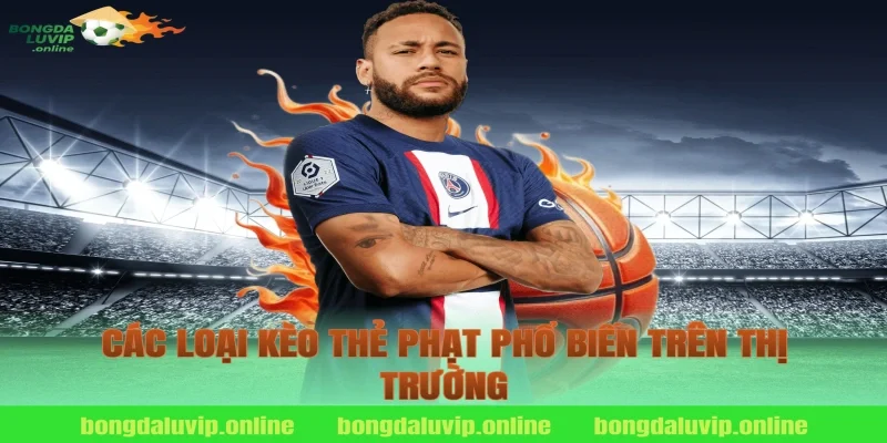 Các Loại Kèo Thẻ Phạt Phổ Biến Trên Thị Trường
