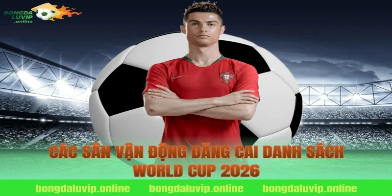 Các sân vận động đăng cai danh sách World Cup 2026