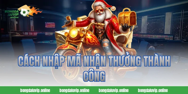 Cách Nhập Mã Nhận Thưởng Thành Công