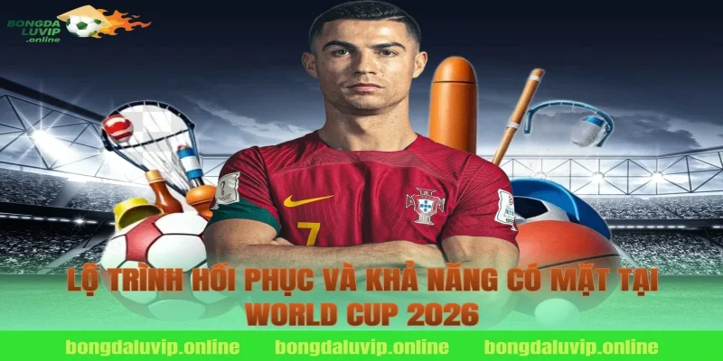 Lộ Trình Hồi Phục Và Khả Năng Có Mặt Tại World Cup 2026