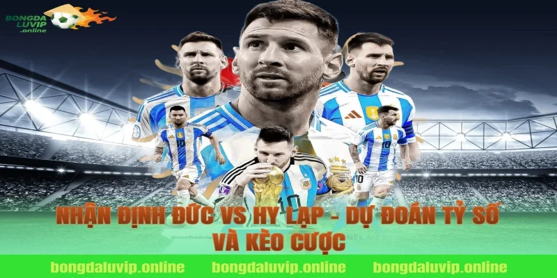 Nhận định Đức vs Hy Lạp - Dự đoán tỷ số và kèo cược