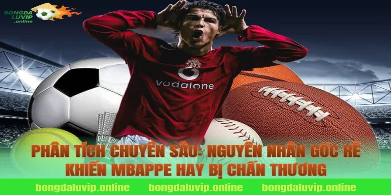 Phân Tích Chuyên Sâu: Nguyên Nhân Gốc Rễ Khiến Mbappe Hay Bị Chấn Thương