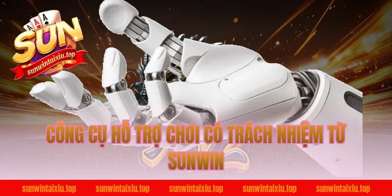 Công cụ hỗ trợ chơi có trách nhiệm từ Sunwin