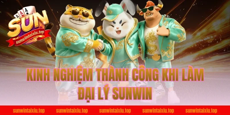 Kinh nghiệm thành công khi làm đại lý Sunwin