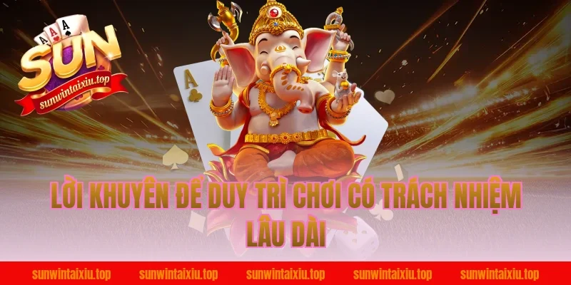 Lời khuyên để duy trì chơi có trách nhiệm lâu dài