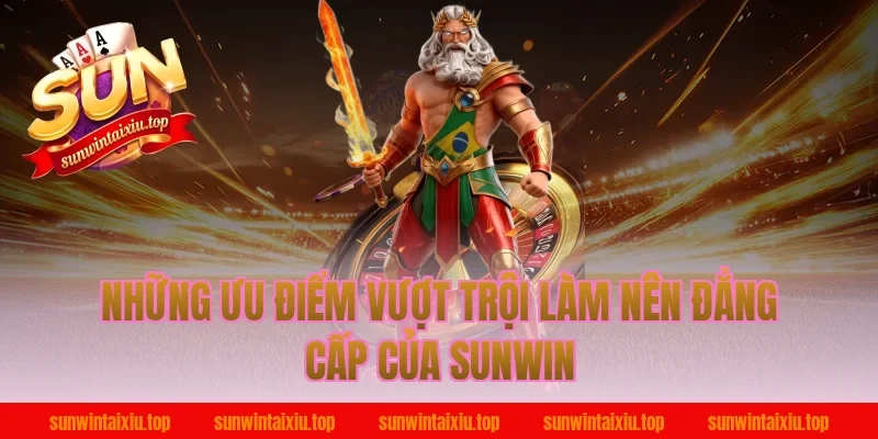 Những ưu điểm vượt trội làm nên đẳng cấp của Sunwin