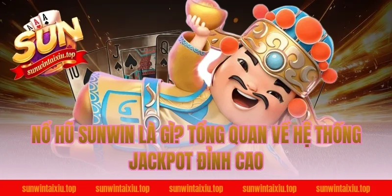 Nổ Hũ Sunwin Là Gì? Tổng Quan Về Hệ Thống Jackpot Đỉnh Cao