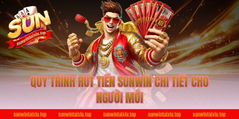 Quy trình rút tiền Sunwin chi tiết cho người mới
