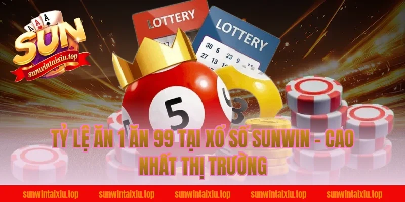 Tỷ Lệ Ăn 1 Ăn 99 Tại Xổ Số Sunwin – Cao Nhất Thị Trường