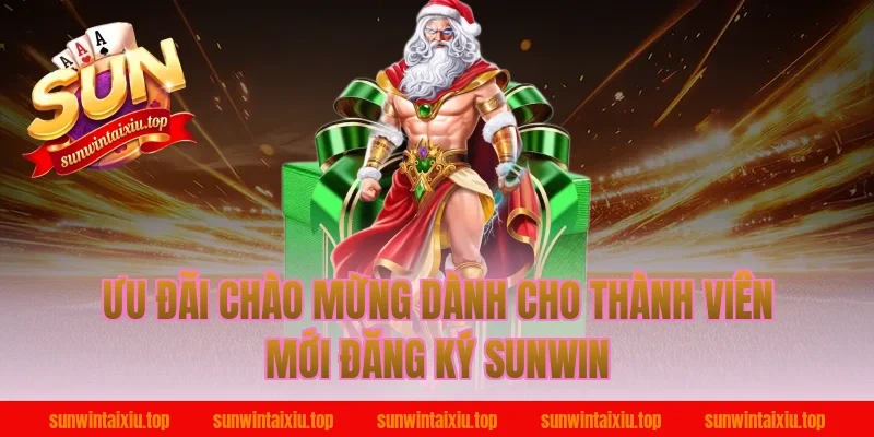 Ưu Đãi Chào Mừng Dành Cho Thành Viên Mới Đăng Ký Sunwin
